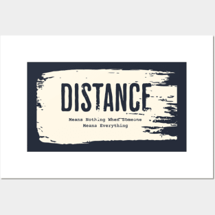 Distance Means Nothing When Someone Means Everything Posters and Art